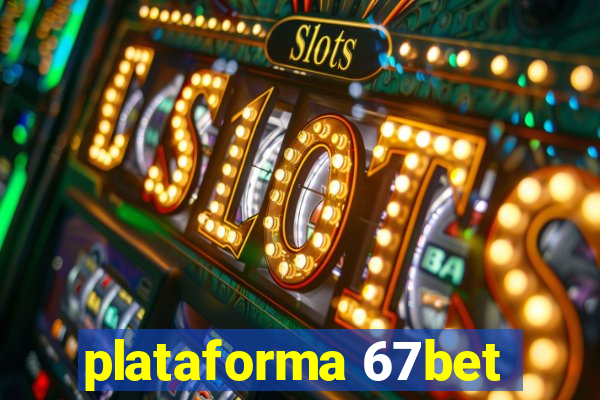 plataforma 67bet